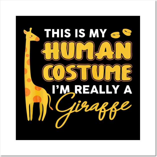 This Is My Human Costume Im Really A Giraffe Halloween Wall Art by schaefersialice